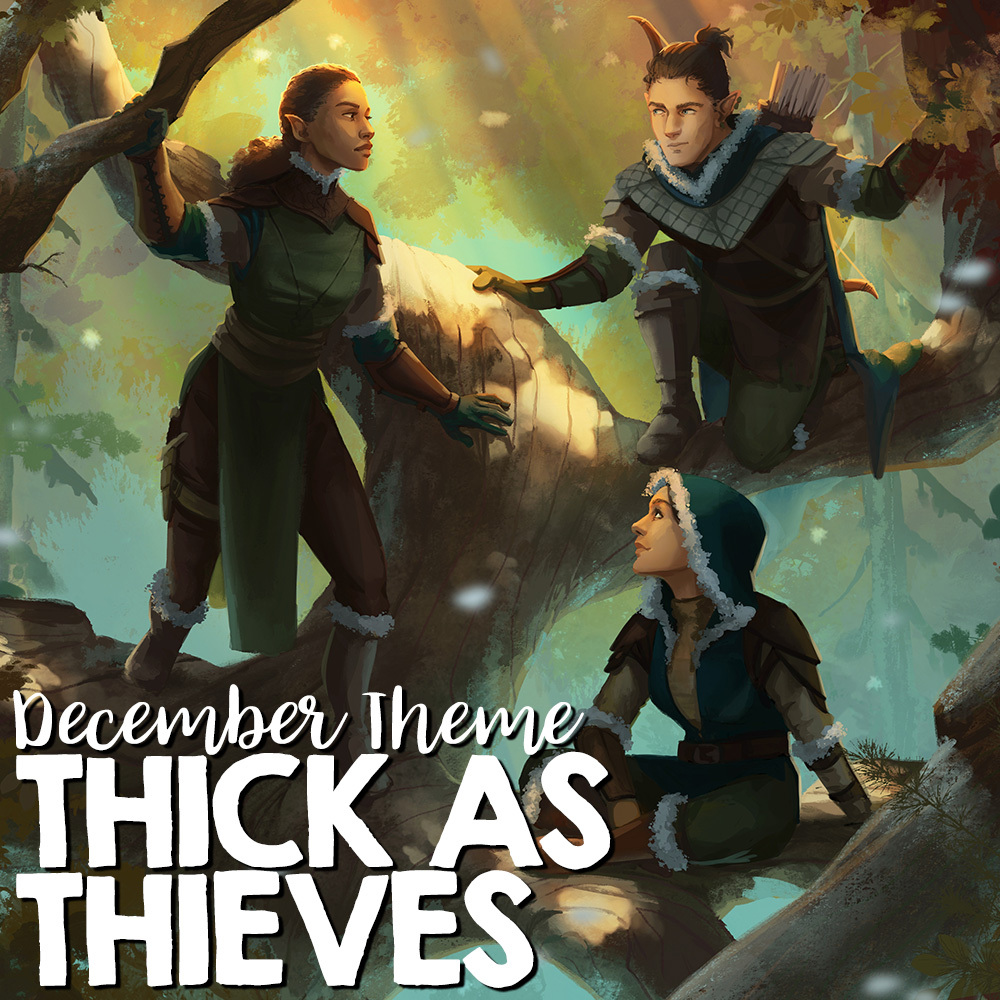 December Theme: THICK AS THIEVES
