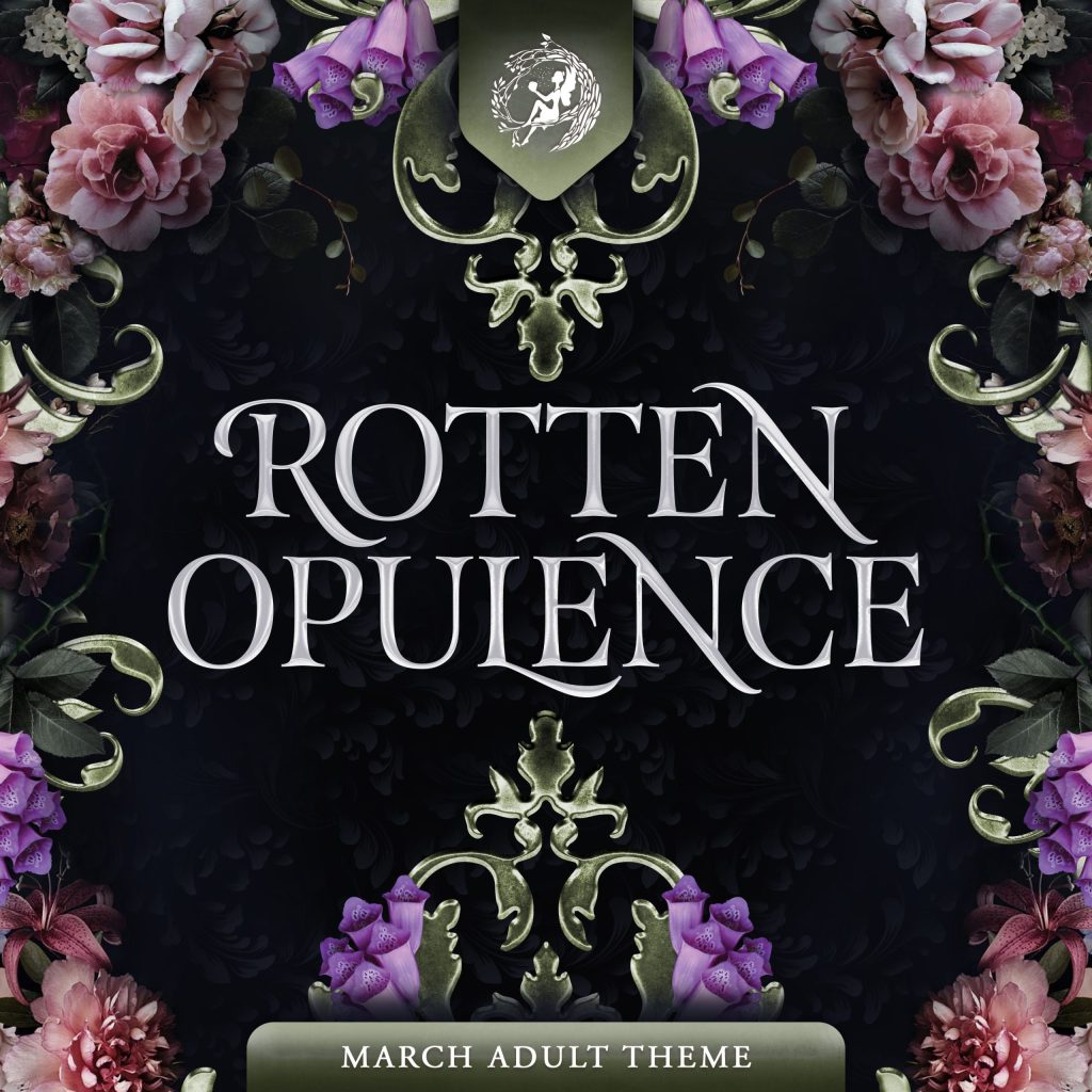 March Adult Theme: ROTTEN OPULENCE