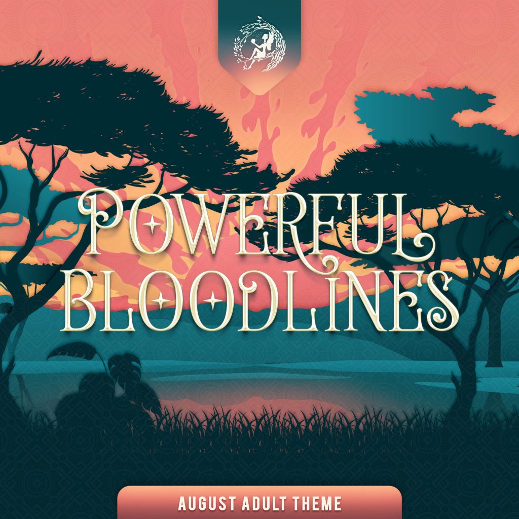 August Adult Theme: POWERFUL BLOODLINES