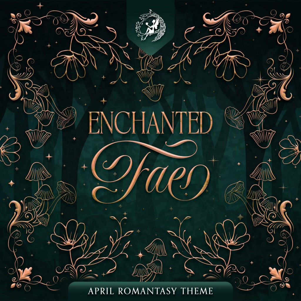 April Romantasy Theme: ENCHANTED FAE!