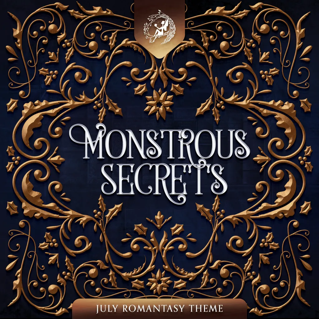 July Romantasy Theme: MONSTROUS SECRETS!